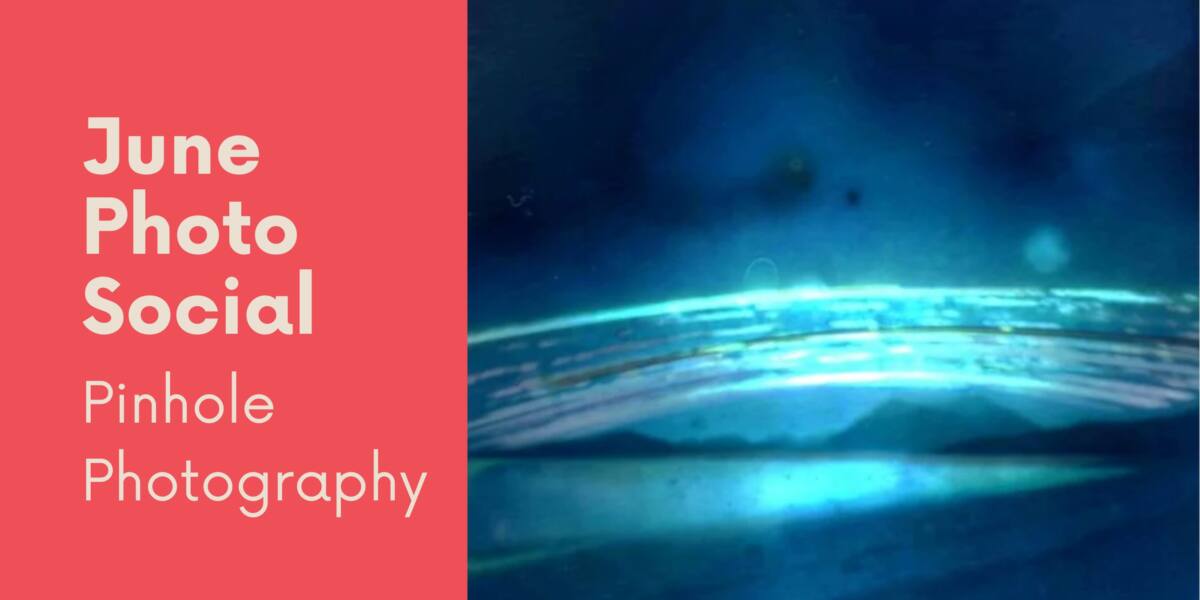 June Photo Social: Pinhole Photography